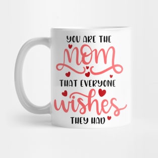 You Are The Mom That Everyone Wishes They Had Mug